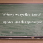 Niepełnosprawnych nie przyjmujemy – inne dzieci witamy